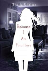 Because I am furniture