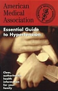 The American Medical Association Essential Guide to Hypertension (Paperback, Original)