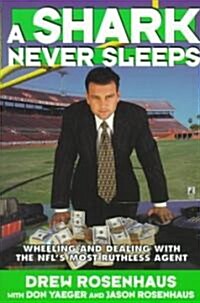 A Shark Never Sleeps: Wheeling and Dealing with the NFLs Most Ruthless Agent (Paperback)