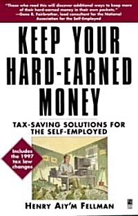 Keep Your Hard Earned Money: Tax Saving Solutions for the Self Employed (Paperback, Original)