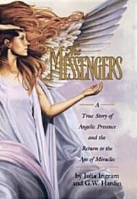 The Messengers: A True Story of Angelic Presence and the Return to the Age of Miracles (Hardcover)