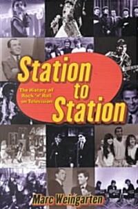 Station to Station: The Secret History of Rock & Roll on Television (Paperback, Original)