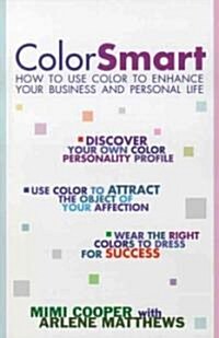 Color Smart: How to Use Color to Enhance Your Business and Personal Life (Paperback, Original)