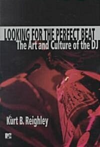 Looking for the Perfect Beat: The Art and Culture of the DJ (Paperback, Original)