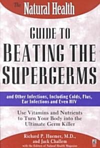 The Natural Health Guide to Beating Supergerms (Paperback, Original)