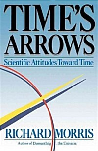 Times Arrows: Scientific Attitudes Toward Time (Paperback)