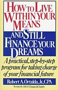 How to Live Within Your Means and Still Finance Your Dreams: A Practical Step-By-Step Program for Taking Charge of Your Financial Future (Paperback, Fireside)