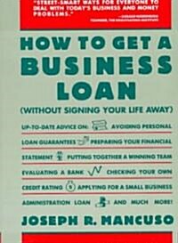 How to Get a Business Loan : Without Signing Your Life away (Loose-leaf)