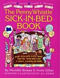 Penny Whistle Sick-In-Bed Book: What to Do with Kids When Theyre Home for a Day, a Week, a Month, or More (Paperback)