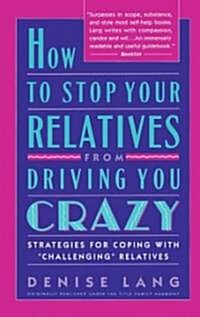 How to Stop Your Relatives from Driving You Crazy: Strategies for Coping with (Paperback)