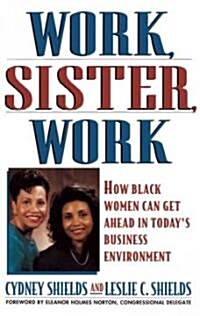Work, Sister, Work: How Black Women Can Get Ahead in Todays Business Environment (Paperback)
