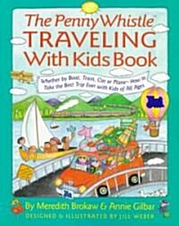 Penny Whistle Traveling-With-Kids Book: Whether by Boat, Train, Car, or Plane...How to Take the Best Trip Ever with Kids (Paperback)