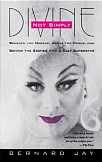 Not Simply Divine: Beneath the Make-Up, Above the Heels and Behind the Scenes with a Cult Superstar (Paperback)