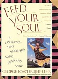 Feed Your Soul: A Cookbook That Nourishes Body Mind and Spirit (Paperback)