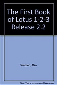 The First Book of Lotus 1-2-3 Release 2.3 (Paperback, 2nd, Subsequent)
