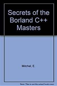 Secrets of the Borland C++ Masters/Book and Disks (Paperback, Diskette)
