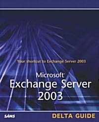 Microsoft Exchange Server 2003 Delta Guide (Paperback)