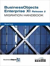 Businessobjects Enterprise XI Release 2 Migration Handbook (Paperback, 1st)