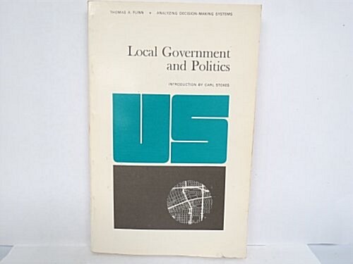 Local Government and Politics; Analyzing Decision-Making Systems (Paperback)