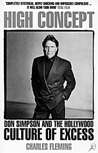 High Concept : Don Simpson and the Hollywood Culture of Excess (Paperback, New ed)