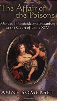 The Affair of the Poisons: Murder, Infanticide and Satanism at the Court of Louis XIV (Paperback, New edition)