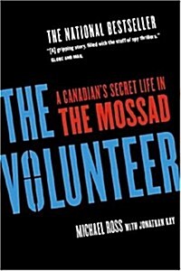 The Volunteer: A Canadians Secret Life in the Mossad (Paperback)