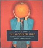 The Accidental Mind: How Brain Evolution Has Given Us Love, Memory, Dreams, and God (Paperback)