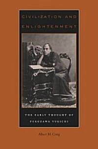 Civilization and Enlightenment: The Early Thought of Fukuzawa Yukichi (Hardcover)