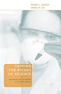 Tapping the Riches of Science: Universities and the Promise of Economic Growth (Hardcover)