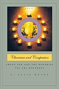 Charisma and Compassion: Cheng Yen and the Buddhist Tzu Chi Movement (Hardcover)
