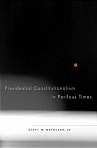 Presidential Constitutionalism in Perilous Times (Hardcover)