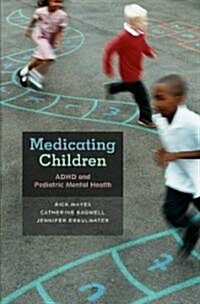Medicating Children: ADHD and Pediatric Mental Health (Hardcover)