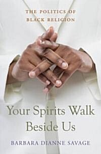 Your Spirits Walk Beside Us: The Politics of Black Religion (Hardcover)