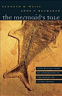 The Mermaids Tale: Four Billion Years of Cooperation in the Making of Living Things (Hardcover)