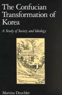 The Confucian transformation of Korea : a study of society and ideology