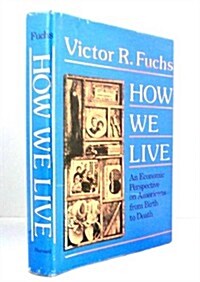 How We Live: An Economic Perspective on Americans from Birth to Death (Hardcover)