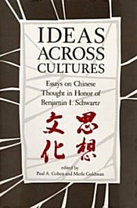 Ideas Across Cultures: Essays on Chinese Thought in Honor of Benjamin I. Schwartz (Hardcover)