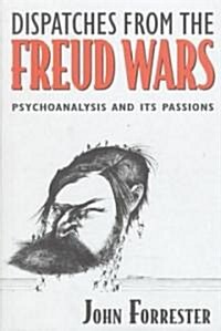 Dispatches from the Freud Wars: Psychoanalysis and Its Passions (Hardcover)