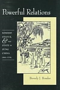 Powerful Relations: Kinship, Status, and the State in Sung China (960-1279) (Hardcover)