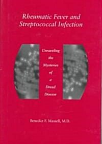 Rheumatic Fever and Streptococcal Infection: Unraveling the Mysteries of a Dread Disease (Hardcover)