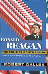 Ronald Reagan: The Politics of Symbolism, with a New Preface (Paperback, 2, Revised)