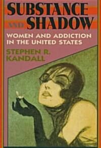 Substance and Shadow: Women and Addiction in the United States (Paperback, Revised)