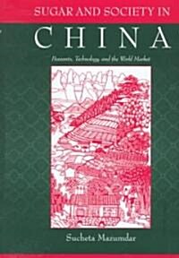 Sugar and Society in China: Peasants, Technology, and the World Market (Hardcover)