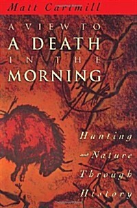 A View to a Death in the Morning: Hunting and Nature Through History (Paperback, Revised)