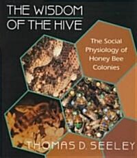 The Wisdom of the Hive: The Social Physiology of Honey Bee Colonies (Hardcover)