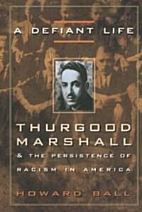 A Defiant Life: Thurgood Marshall and the Persistence of Racism in America (Paperback)