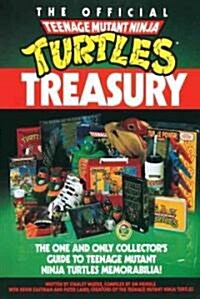 The Official Teenage Mutant Ninja Turtles Treasury: The One and Only Collectors Guide to Teenage Mutant Ninja Turtles Memorabilia (Paperback)