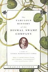 The Fabulous History of the Dismal Swamp Company: A Story of George Washingtons Times (Paperback)