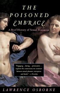 The Poisoned Embrace: A Brief History of Sexual Pessimism (Paperback)