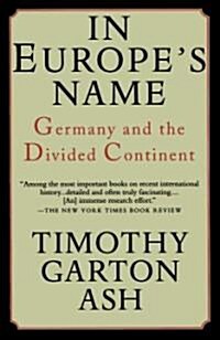 In Europes Name: Germany and the Divided Continent (Paperback)